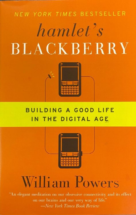 Hamlet's BlackBerry: Building a Good Life in the Digital Age