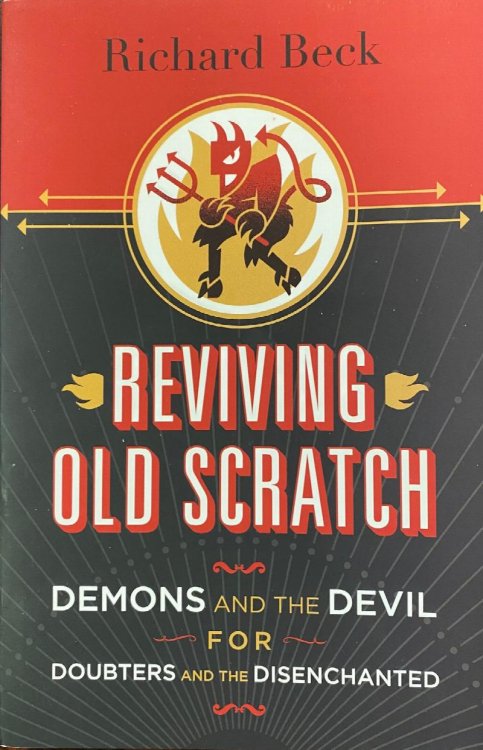 Reviving Old Scratch: Demons and the Devil for Doubters and the Disenchanted