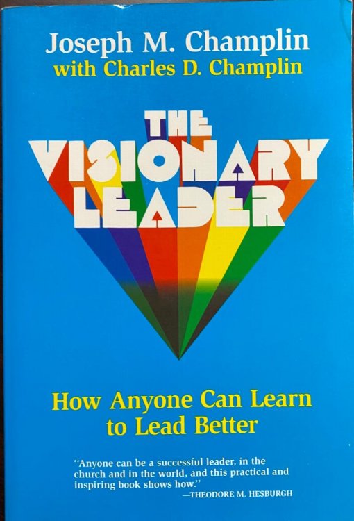 The Visionary Leader: How Anyone Can Learn to Lead Better