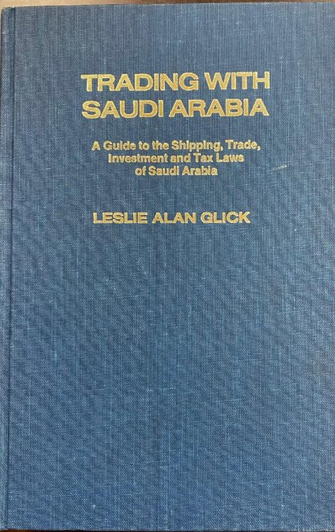 Trading With Saudi Arabia: A Guide to the Shipping, Trade, Investment and Tax Laws of Saudi Arabia