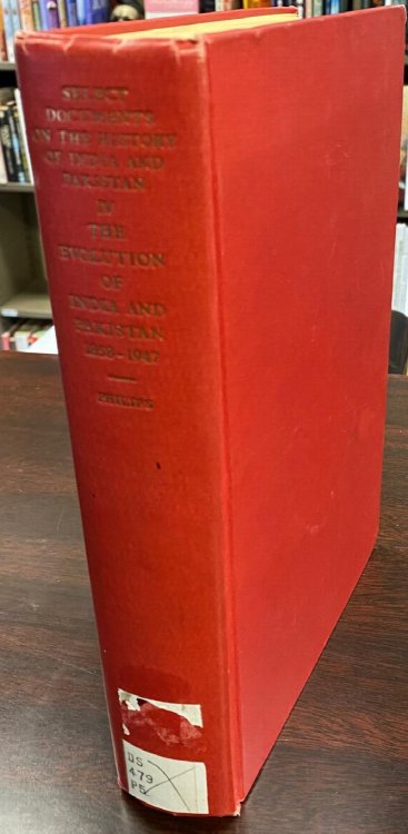 The Evolution of India and Pakistan 1858 to 1947 (Select Documents On the History of India and Pakistan, Volume IV)