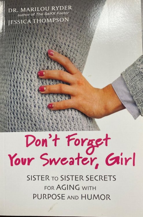 Don't Forget Your Sweater, Girl: Sister to Sister Secrets for Aging with Purpose and Humor (Sister to Sister Series)