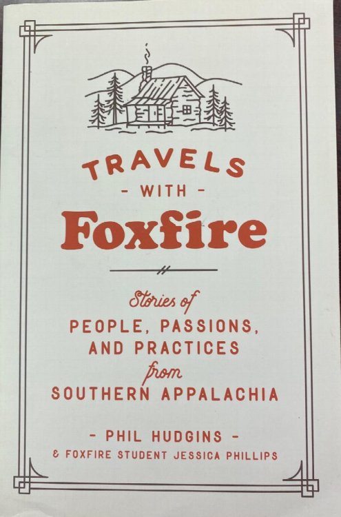 Travels with Foxfire: Stories of People, Passions, and Practices from Southern Appalachia (Foxfire Series)