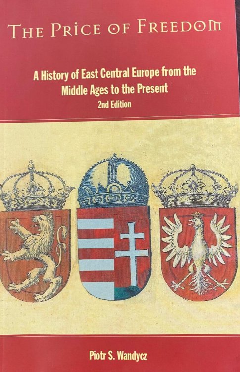 The Price of Freedom: A History of East Central Europe from the Middle Ages to the Present (2nd Edition)