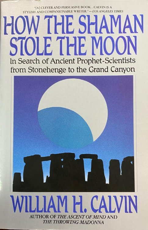 How the Shaman Stole the Moon: In Search of Ancient Prophet-Scientists from Stonehenge to the Grand Canyon