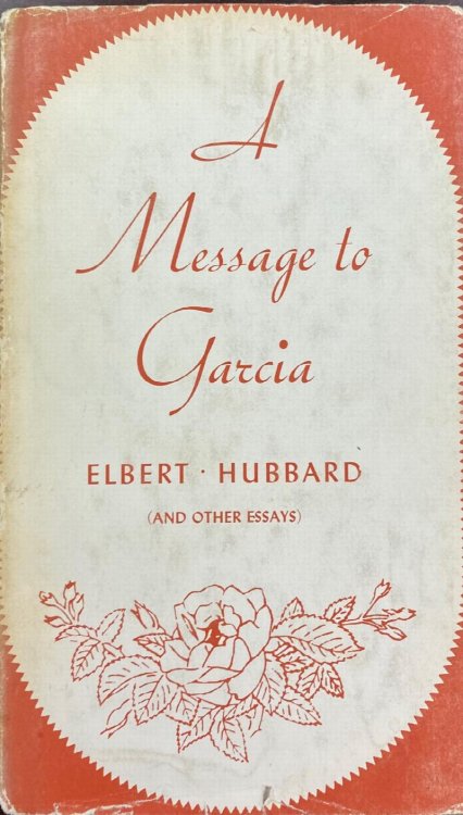 A Message to Garcia and Other Essays