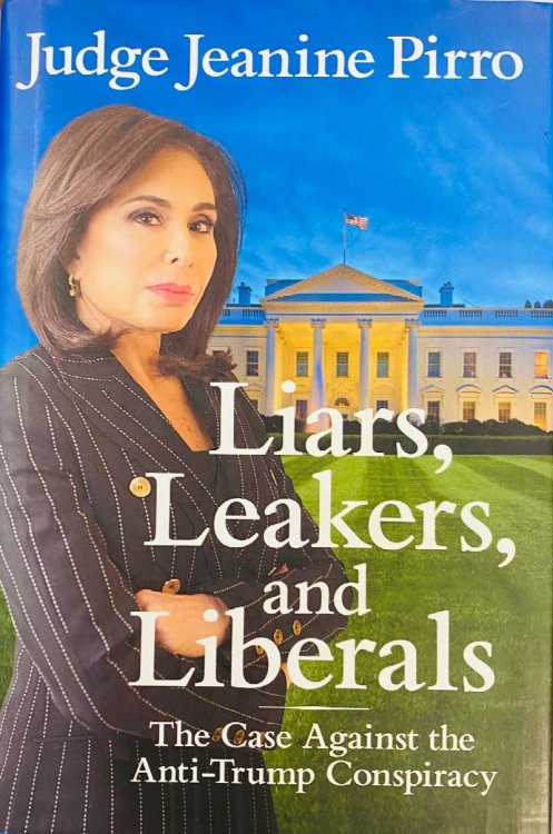 Liars, Leakers, and Liberals: The Case Against the Anti-Trump Conspiracy