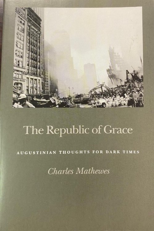 The Republic of Grace: Augustinian Thoughts for Dark Times