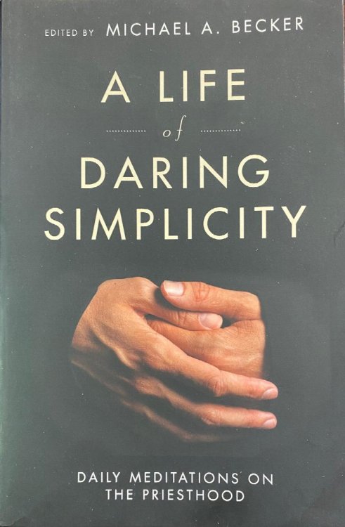 A Life of Daring Simplicity: Daily Meditations on the Priesthood