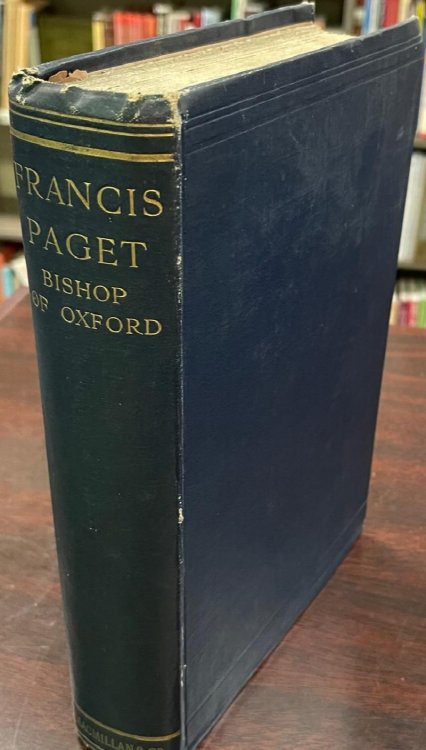 Francis Paget: Bishop of Oxford, Chancellor of the Order of the Garter, Honorary Student and Sometime Dean of Christ Church
