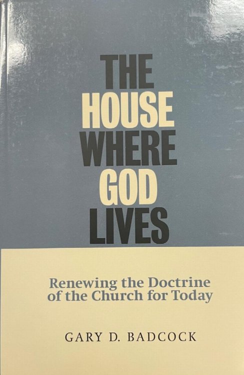 The House Where God Lives: Renewing the Doctrine of the Church for Today
