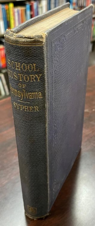 School History of Pennsylvania, From the Earliest Settlements to the Present Time - designed for common schools, academies, colleges, families, and, libraries