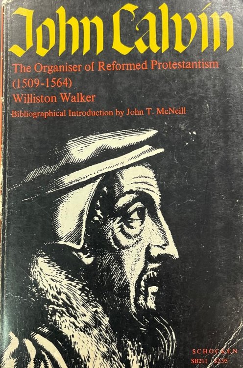 John Calvin: The Organiser of Reformed Protestantism 1509-1564