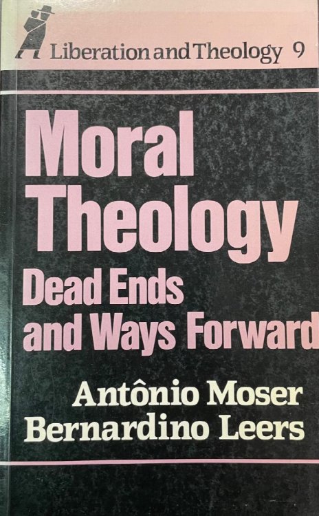 Moral Theology: Dead Ends & Ways Forward (Theology and Liberation Series, No. 9)