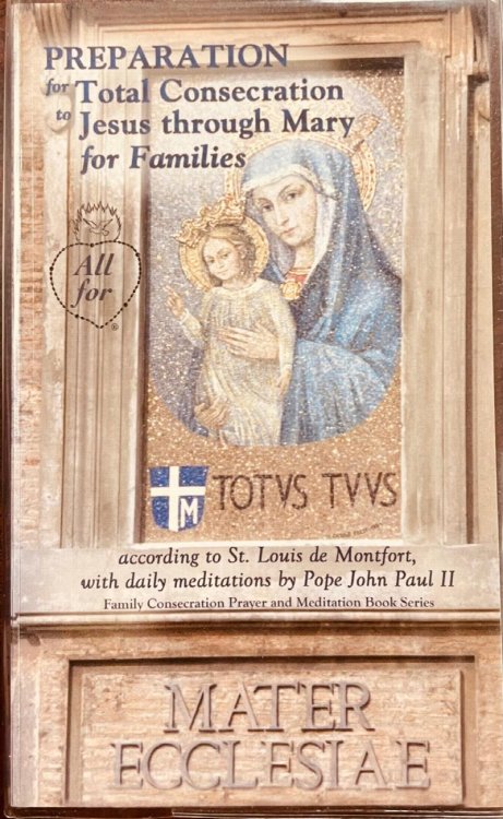Preparation for Total Consecration to Jesus Through Mary for Families According to St. Louis De Montfort, with Daily Meditations by Pope John Paul II (2nd Edition)