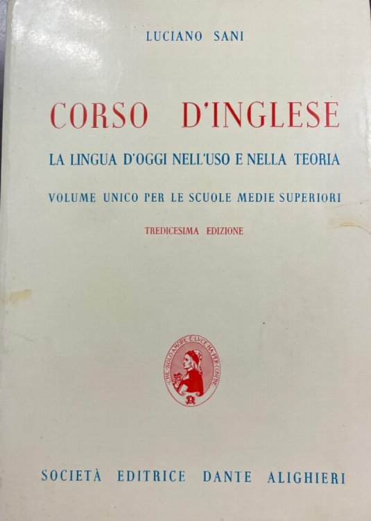 Corso d'inglese: la lingua d'oggi nell'uso e nella teoria : volume unico per le scuole medie superiori - Tredicesima Edizione