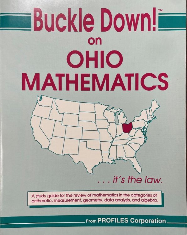 Buckle Down! on Ohio Mathematics. . . it's the law - A study guide for the review of mathematics in the categories of arithmetic, measurement, geometry, data analysis, and algebra.