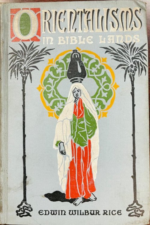 Orientalisms in Bible Lands: giving light from customs, habits, manners, imagery, thought and life in the East for Bible students - 2nd Edition