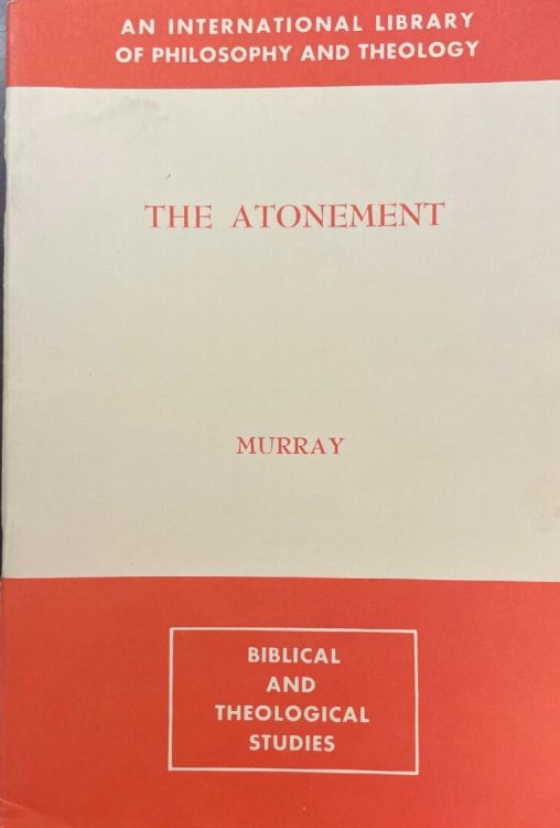 The Atonement (An International Library of Philosophy and Theology: Biblical and Theological Studies series)