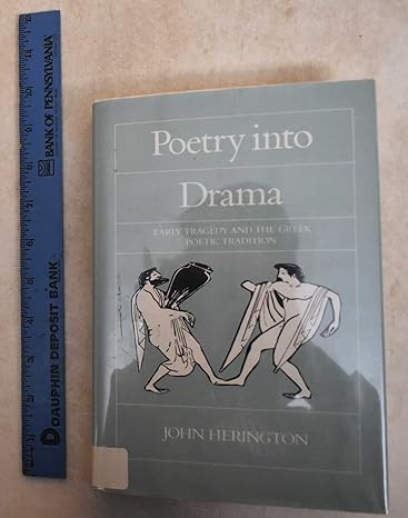 Poetry into Drama: Early Tragedy and the Greek Poetic Tradition (Sather Classical Lectures)