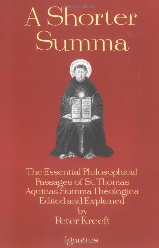 A Shorter Summa: The Essential Philosophical Passages of Saint Thomas Aquinas' Summa Theologica
