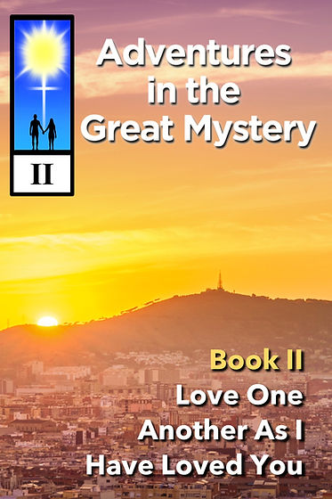 Book 2: Love One Another As I Have Loved You - Adventures in the Great Mystery