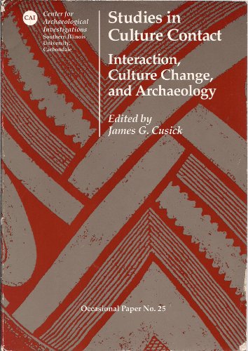 Studies in Culture Contact : Interaction, Culture Change, & Archaeology (Center for Archaeological Investigations Research Paper Series Vol.25)