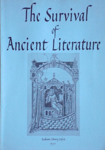 The Survival of Ancient Literature: Catalogue of an exhibition of Greek and Latin Classical Manuscripts Mainly from Oxford Libraries Displayed on the Occasion of the Triennial Meeting of the Hellenic and Roman Societies - 28 July-2 August 1975