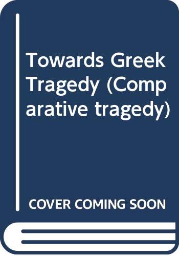 Towards Greek Tragedy: Drama, Myth, Society (His Comparative Tragedy 1)