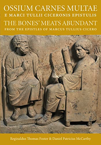 Ossium Carnes Multae e Marci Tullii Ciceronis epistulis: The Bones' Meats Abundant from the epistles of Marcus Tullius Cicero