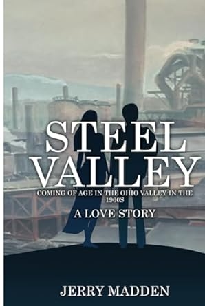 Steel Valley: Coming of Age in the Ohio Valley in the 1960s: A Love Story