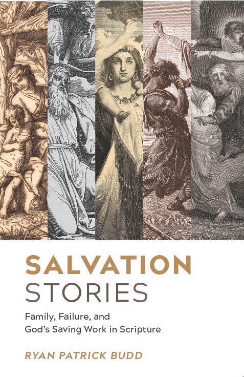 Salvation Stories: Family, Failure, and God's Saving Work in Scripture