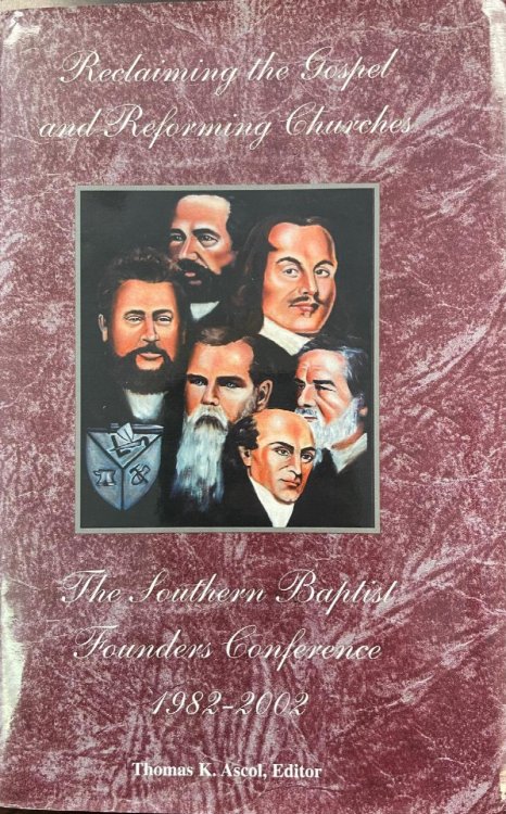 Reclaiming the Gospel and Reforming Churches: Twenty years of the Southern Baptist Founders Conference, 1982-2002