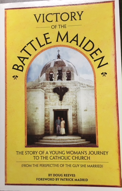 Victory of the Battle Maiden: The Story of a Young Woman's Journey to the Catholic Church (From the Perspective of the Guy She Married)