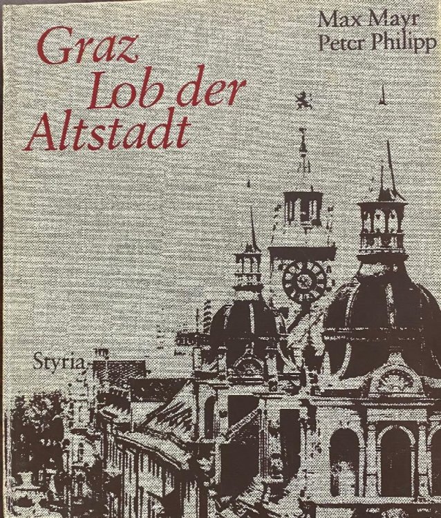 Graz: Lob Der Altstadt. (Ein Bildband Mit 143 Bildern Und 7 Stichen) / Graz: In Praise Of The Old Town. (A Book With 143 Illustr