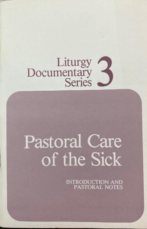Pastoral Care of the Sick: Instruction and Pastoral Notes (Liturgy Documentary Series 3)
