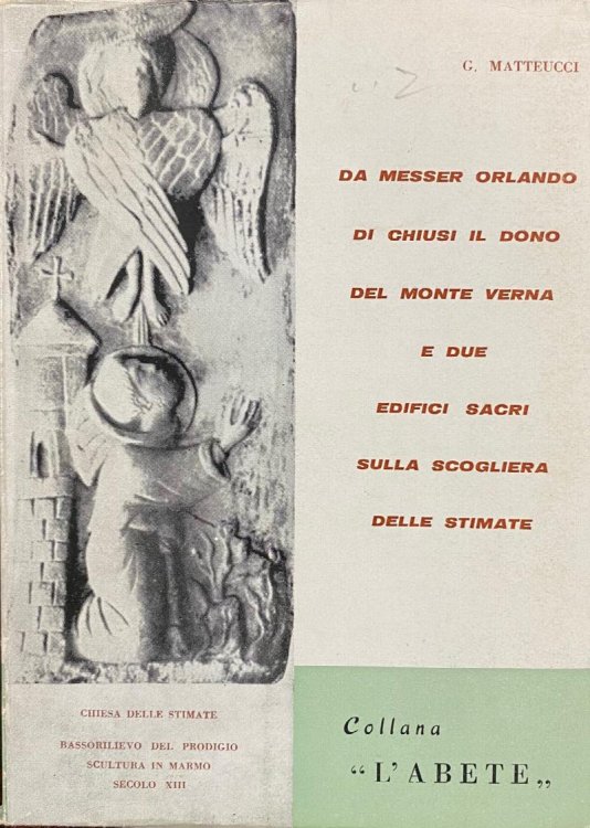 Da Messer Orlando Di Chiusi Il Dono Del Monte Verna E Due Edifici Sacri Sulla Scogliera Delle Stimate