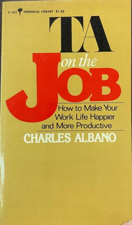 T. A. On The Job [How To Make Your Work Life Happier and More Productive]