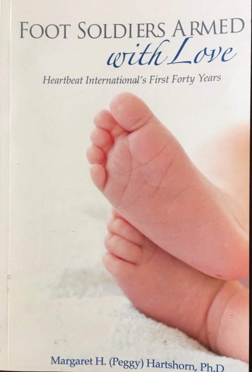Foot Soldiers Armed with Love: Heartbeat International's First 40+ Years