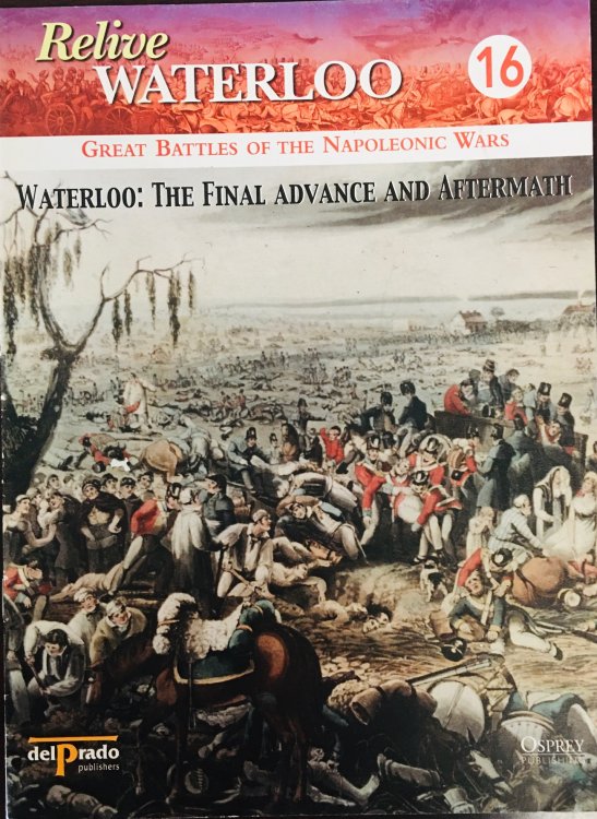 Waterloo: The Final Advance and Aftermath - Relieve Waterloo #16 (Great Battles of the Napoleonic Wars)