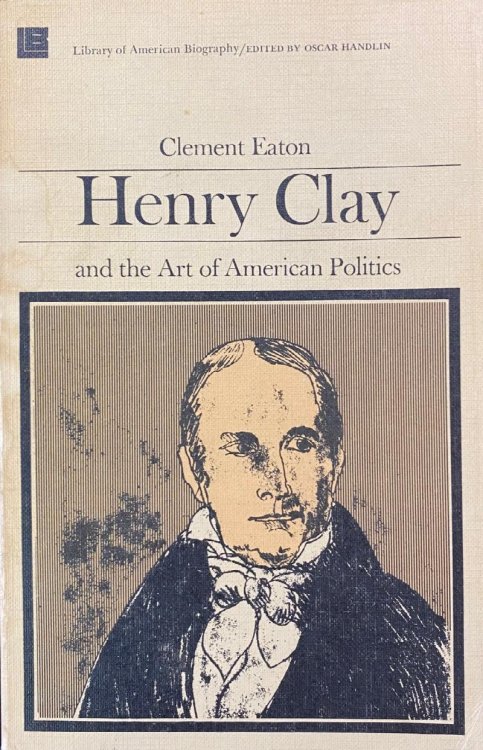 Henry Clay and the Art of American Politics