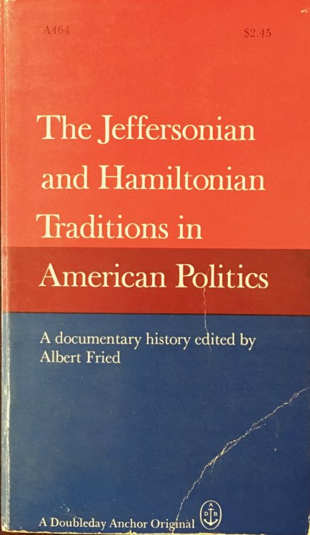 The Jeffersonian and Hamiltonian Traditions in American Politics - A Documentary History (Anchor A464)
