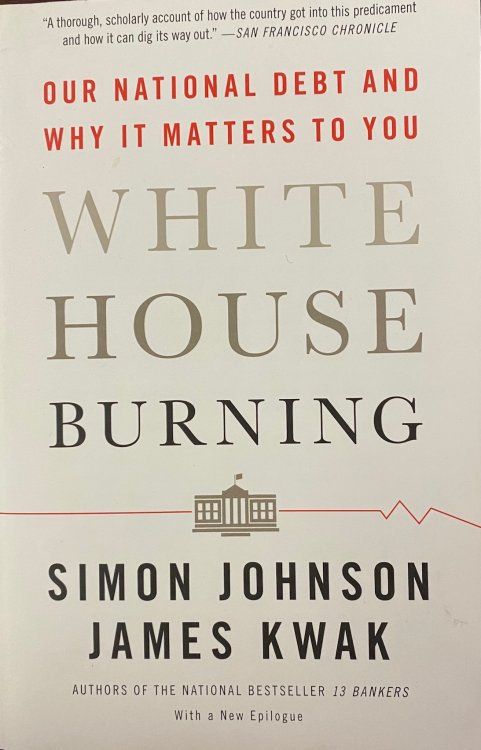White House Burning: Our National Debt and Why It Matters to You