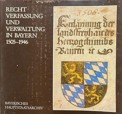 Recht, Verfassung Und Verwaltung In Bayern, 1505-1946 (German)