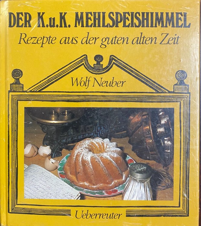 Der K.u.K. Mehlspeishimmel: Rezepte Aus Der Guten Alten Zeit (German Edition)