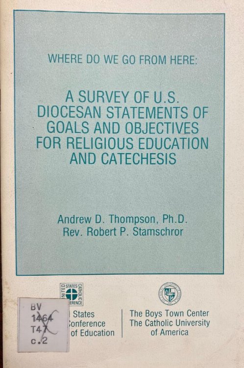 Where Do We Go From Here: A survey of U.S. diocesan statements of goals and objectives for religious education and catechesis