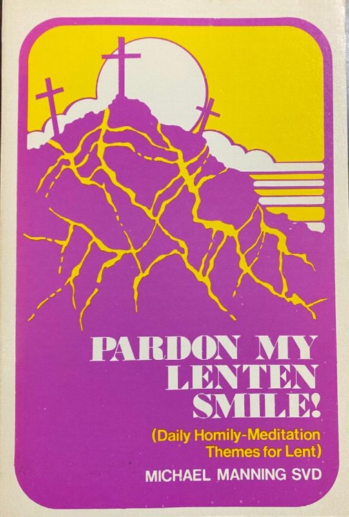 Pardon My Lenten Smile (Daily Homily-Meditation Themes for Lent)