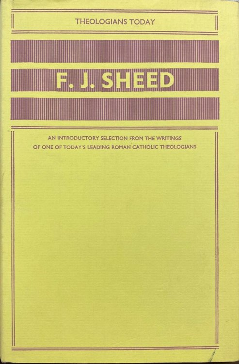 F. J. Sheed: An Introductory Sselection From the Writings of One of Today's Leading Roman Catholic Theologians