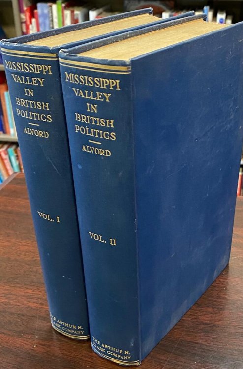 The Mississippi Valley in British Politics: A Study of the Trade, Land Speculation, and Experiments in Imperialism Culminating, in the American Revolution (2 Volume Set)