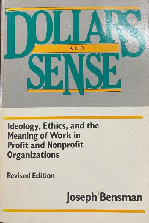 Dollars and Sense: Ideology, Ethics, and The Meaning of Work In Profit and Nonprofit Organizations (Revised Edition)